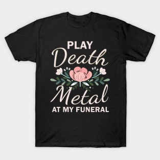 Play Death Metal At My Funeral T-Shirt